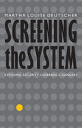 Screening the System: Exposing Security Clearance Dangers - Hardcover