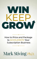 Win Keep Grow: How to Price and Package to Accelerate Your Subscription Business - Paperback