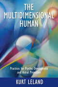 The Multidimensional Human: Practices for Psychic Development and Astral Projection - Paperback