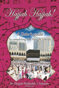 Hajjah Hajjah 2nd Edition: A Sisters Guide to completing the Hajj and Umrah - Paperback