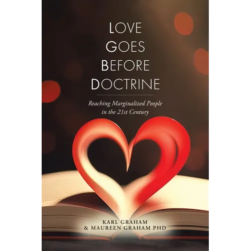 Love Goes Before Doctrine: Reaching Marginalized People in the 21st Century - Paperback