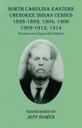 North Carolina Eastern Cherokee Indian Census 1898-1899, 1904, 1906, 1909-1912, 1914: Revised and Expanded Edition - Paperback