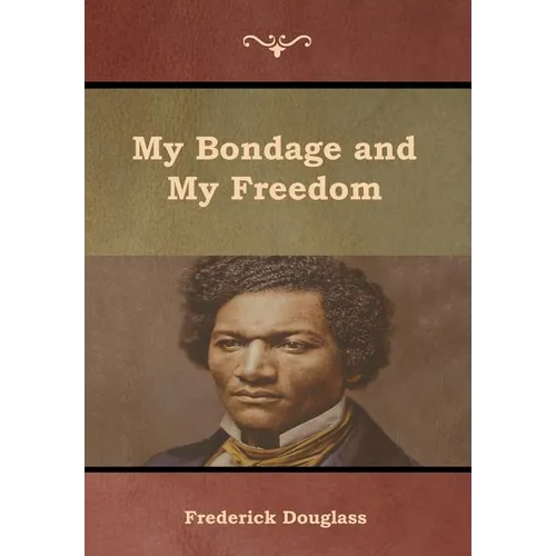 My Bondage and My Freedom - Hardcover