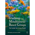 Teaching Mindfulness-Based Groups: The Inside Out Group Model - Paperback