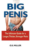 Big Penis: The Ultimate Guide for a Longer, Thicker, Stronger Penis - Paperback