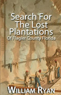Search For The Lost Plantations of Flagler County Florida - Paperback