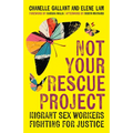 Not Your Rescue Project: Migrant Sex Workers Fighting for Justice - Paperback