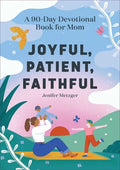 Joyful, Patient, Faithful: A 90-Day Devotional Book for Mom - Paperback