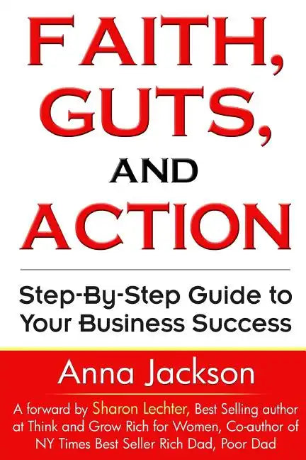 Faith, Guts and Action: A Step by Step Guide To Your Business Success - Paperback