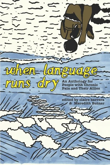 When Language Runs Dry: An Anthology of Stories From People with Chronic Pain - Paperback