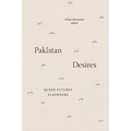 Pakistan Desires: Queer Futures Elsewhere - Paperback