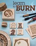 Learn to Burn: A Step-By-Step Guide to Getting Started in Pyrography - Paperback