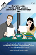 How to Become a Private English Language Conversation and Pronunciation Tutor: An Easy Step by Step Guide for Native English Speakers Teaching Mature - Paperback