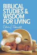 Biblical Studies and Wisdom for Living: Sundry Writings and Occasional Lectures - Paperback