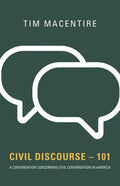 Civil Discourse - 101: A Conversation Concerning Civil Conversation in America - Paperback