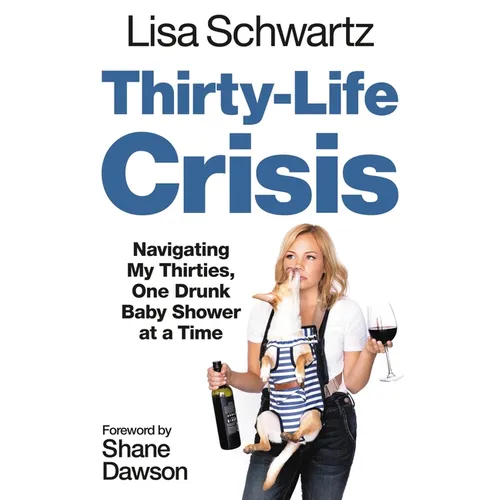 Thirty-Life Crisis: Navigating My Thirties, One Drunk Baby Shower at a Time - Paperback