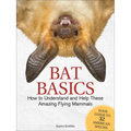 Bat Basics: How to Understand and Help These Amazing Flying Mammals - Paperback
