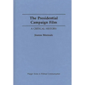The Presidential Campaign Film: A Critical History - Hardcover