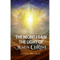 The Night I Saw the Light of Jesus Christ - Paperback