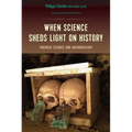 When Science Sheds Light on History: Forensic Science and Anthropology - Paperback