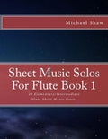 Sheet Music Solos For Flute Book 1: 20 Elementary/Intermediate Flute Sheet Music Pieces - Paperback