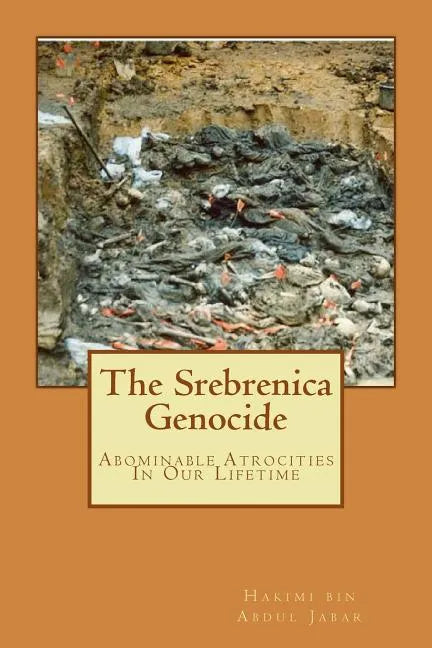 The Srebrenica Genocide: Abominable Atrocities In Our Lifetime - Paperback