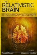 The Relativistic Brain: How it works and why it cannot be simulated by a Turing machine - Paperback