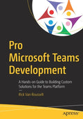 Pro Microsoft Teams Development: A Hands-On Guide to Building Custom Solutions for the Teams Platform - Paperback