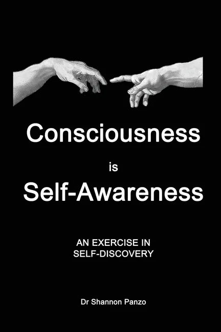 Consciousness is Self-Awareness: An Exercise in Self-Discovery - Paperback