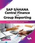 SAP S/4hana Central Finance and Group Reporting: Integrate SAP S/4hana Erp Systems Into Your Financial Data and Workflows for More Agility - Paperback