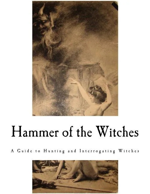 Hammer of the Witches: Malleus Maleficarum - Paperback
