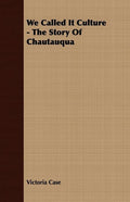 We Called It Culture - The Story Of Chautauqua - Paperback