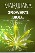Marijuana Grower's Bible: A COMPLETE AND SIMPLE GUIDE ON GROWING MEDICAL MARIJUANA - Second Edition - Paperback