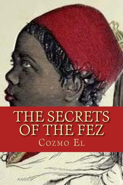 The Secrets of The Fez: Its History and Its Origins - Paperback