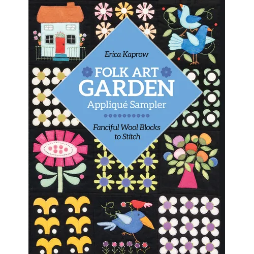 Folk Art Garden Applique Sampler: Fanciful Wool Blocks to Stitch - Paperback