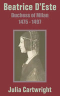 Beatrice D'Este: Duchess of Milan 1475 - 1497 - Paperback