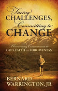 Facing Challenges, Committing to Change: Unwavering Committment to God, Faith and Forgiveness - Paperback