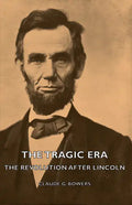 The Tragic Era - The Revolution After Lincoln - Hardcover