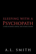 Sleeping with a Psychopath: A Story of Despair, Survival, and Ultimate Triumph - Paperback