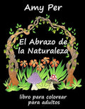 El Abrazo de la Naturaleza: Libro Para Colorear Para Adultos - Paperback
