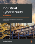 Industrial Cybersecurity - Second Edition: Efficiently monitor the cybersecurity posture of your ICS environment - Paperback