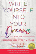 Write Yourself Into Your Dreams: with the Essential Life Story Method - Paperback