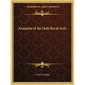 Antiquity of the Holy Royal Arch - Paperback