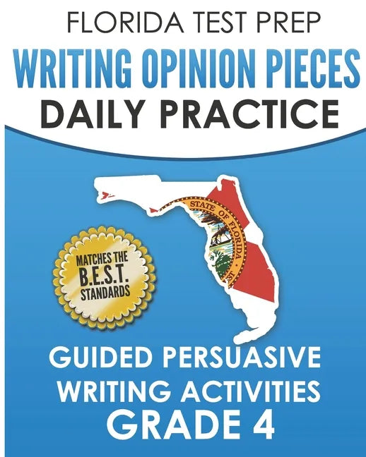 FLORIDA TEST PREP Writing Opinion Pieces Daily Practice Grade 4: Guided Persuasive Writing Activities - Paperback