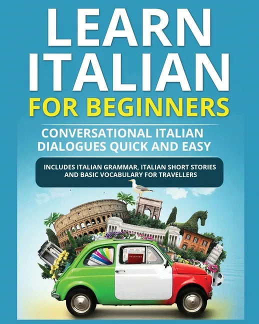 Learn Italian for Beginners: Italian Short Stories for Beginners and Basic Vocabulary for Travellers - Paperback