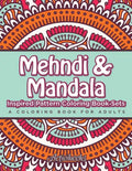 Mehndi & Mandala Inspired Pattern Coloring Book Sets: A Coloring Book For Adults - Paperback