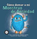 Cómo Domar a Mi Monstruo de Ansiedad - Hardcover