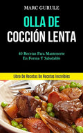 Olla De Cocción Lenta: 40 Recetas para mantenerte en forma y saludable (Libro de recetas de recetas increíbles) - Paperback