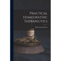 Practical Homeopathic Therapeutics - Paperback