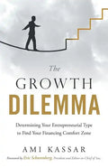 The Growth Dilemma: Determining Your Entrepreneurial Type to Find Your Financing Comfort Zone - Paperback